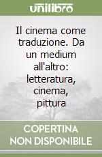 Il cinema come traduzione. Da un medium all'altro: letteratura, cinema, pittura libro