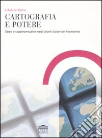 Cartografia e potere. Segni e rappresentazioni negli atlanti italiani del Novecento