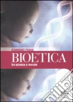 Bioetica tra scienza e morale libro