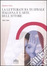 La letteratura teatrale italiana e l'arte dell'attore 1860-1890 libro