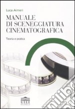 Manuale di sceneggiatura cinematografica. Teoria e pratica