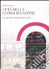 L'età della globalizzazione. Storia del mondo contemporaneo dalla Restaurazione ai giorni nostri libro