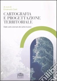 Cartografia e progettazione territoriale. Dalle carte coloniali alle carte di piano libro