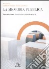 La memoria pubblica. Trauma culturale, nuovi confini e identità nazionali libro di Rampazi M. (cur.) Tota A. L. (cur.)