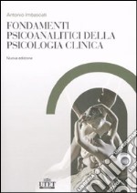 Fondamenti psicoanalitici della psicologia clinica. Dalla psicoanalisi alle altre scienze della mente libro