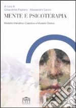 Mente e psicoterapia. Modello Interattivo-Cognitivo e Modello Olistico libro