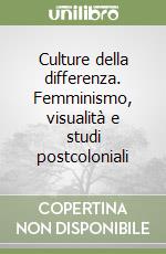 Culture della differenza. Femminismo, visualità e studi postcoloniali