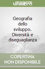 Geografia dello sviluppo. Diversità e diseguaglianza libro