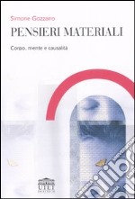 Pensieri materiali. Corpo, mente e causalità libro