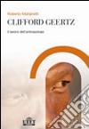 Clifford Geertz. Il lavoro dell'antropologo libro di Malighetti Roberto