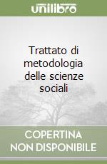Trattato di metodologia delle scienze sociali libro