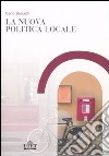 La nuova politica locale libro di Baccetti Carlo