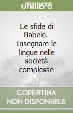 Le sfide di Babele. Insegnare le lingue nelle società complesse libro