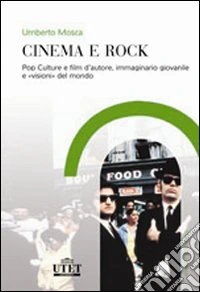 Cinema e rock. Pop culture e film d'autore, immaginario giovanile «visioni» del mondo
