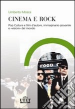 Cinema e rock. Pop culture e film d'autore, immaginario giovanile «visioni» del mondo libro