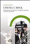 Cinema e rock. Pop culture e film d'autore, immaginario giovanile «visioni» del mondo libro di Mosca Umberto