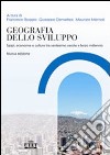 Geografia dello sviluppo. Spazi, economie e culture tra ventesimo secolo e terzo millennio libro