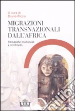 Migrazioni trasnazionali dall'Africa. Etnografie multilocali a confronto libro