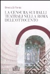 La censura sui balli teatrali nella Roma dell'Ottocento libro di Di Tondo Ornella