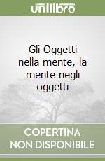 Gli Oggetti nella mente, la mente negli oggetti libro