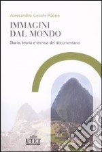 Immagini dal mondo. Storia, teoria e tecnica del documentario libro