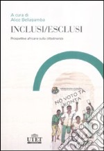 Inclusi/esclusi. Prospettive africane sulla cittadinanza libro