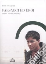 Paesaggi ed eroi. Cinema, nazione, geopolitica libro