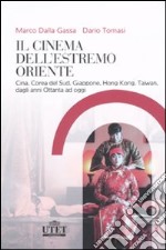 Il cinema dell'Estremo Oriente. Cina, Corea del Sud, Giappone, Hong Kong, Taiwan, dagli anni Ottanta ad oggi libro