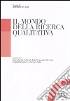 Il Mondo della ricerca qualitativa libro