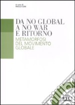 Da no global a no war e ritorno. Metamorfosi del movimento globale libro