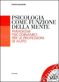 Psicologia come funzione della mente. Paradigmi psicodinmamici per le professioni d'aiuto libro