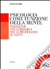 Psicologia come funzione della mente. Paradigmi psicodinmamici per le professioni d'aiuto libro di Blandino Giorgio