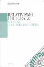 Relativismo culturale. In difesa di un pensiero libero libro