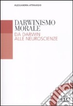 Darwinismo morale. Da Darwin alla neuroscienze libro