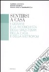 Sentirsi a casa. I giovani e la riconquista degli spazi-tempi della casa e della metropoli libro