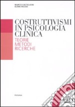 Costruttivismi in psicologia clinica. Teorie, metodi, ricerche libro