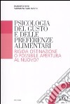 Psicologia del gusto e delle preferenze alimentari. Rigida ostinazione o possibile apertura al nuovo? libro di Pani Roberto Sagliaschi Samantha