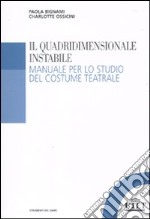 Il quadridimensionale instabile. Manuale per lo studio del costume teatrale libro