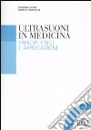 Gli ultrasuoni in medicina. Principi fisici e applicazioni libro