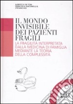 Il mondo invisibile dei pazienti fragili. La fragilità interpretata dalla medicina di famiglia mediante la teoria della complessità libro