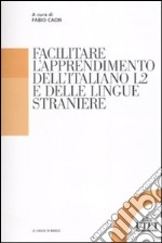 Facilitare l'apprendimento dell'italiano L2 e delle lingue straniere libro