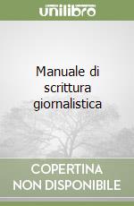 Manuale di scrittura giornalistica libro