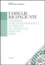 Famiglie ricongiunte. Esperienze di ricongiungimento di famiglie del Marocco, Pakistan, India libro