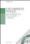 L'Interprete totale. Ida Rubinstejn tra teatro e danza libro