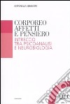 Corporeo, affetti e pensiero. Intreccio tra psicoanalisi e neurobiologia libro di Granieri Antonella