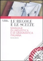 Le regole e le scelte ( manuale di linguistica e di grammatica italiana ) 