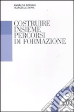 Costruire insieme percorsi di formazione libro