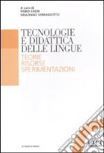 Tecnologia e didattica delle lingue. Teorie, risorse, sperimentazioni libro