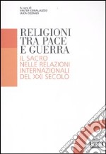 Religioni tra pace e guerra. Il sacro nelle relazioni internazionali del XXI secolo