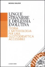 Lingue straniere e dislessia evolutiva. Teoria e metodologia per una glottodidattica accessibile libro